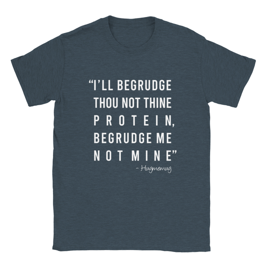 Begrudge Me Not Unisex T-shirt (While Text)